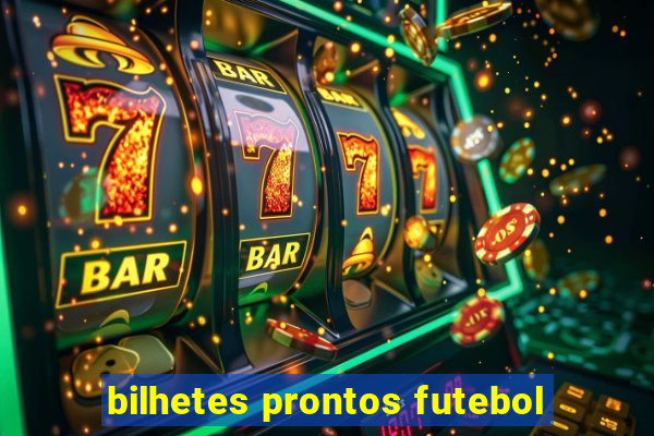 bilhetes prontos futebol